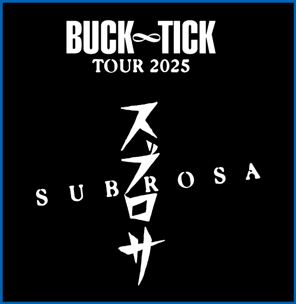 「BUCK-TICK TOUR 2025 スブロサ SUBROSA」開催！