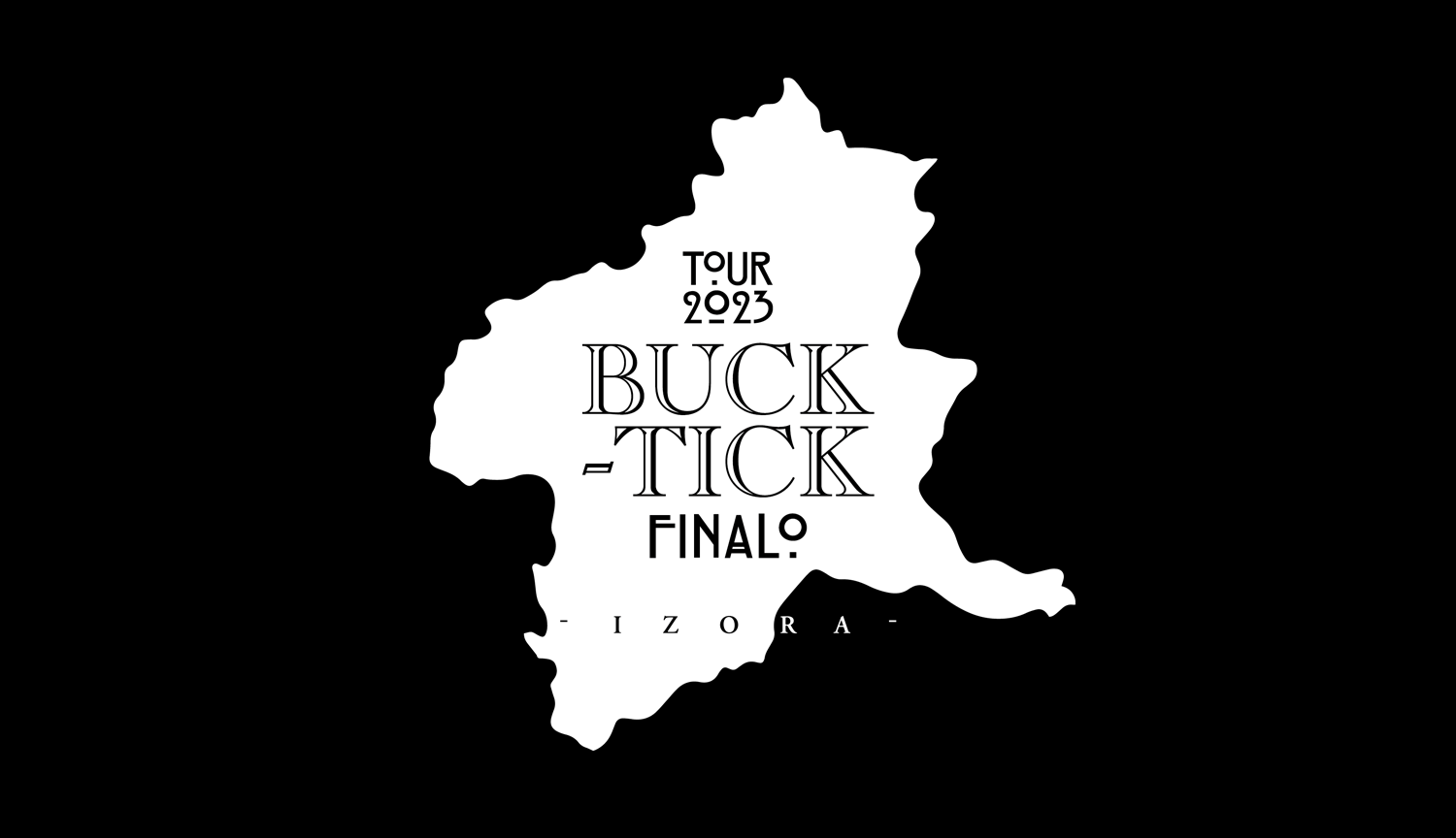 BUCK-TICK TOUR 2023 異空-IZORA- FINALO
