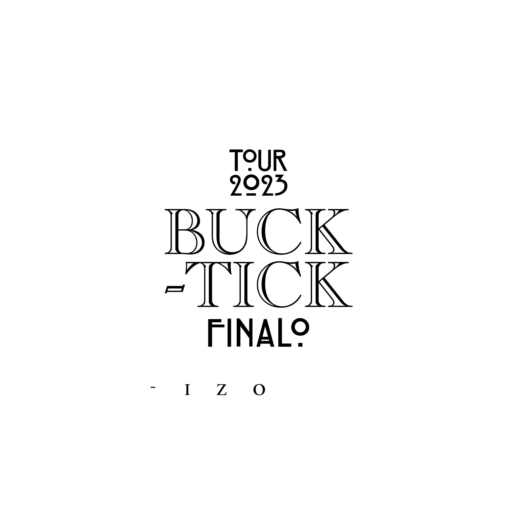 TOUR2023 BUCK-TICK FINALO -IZORA-