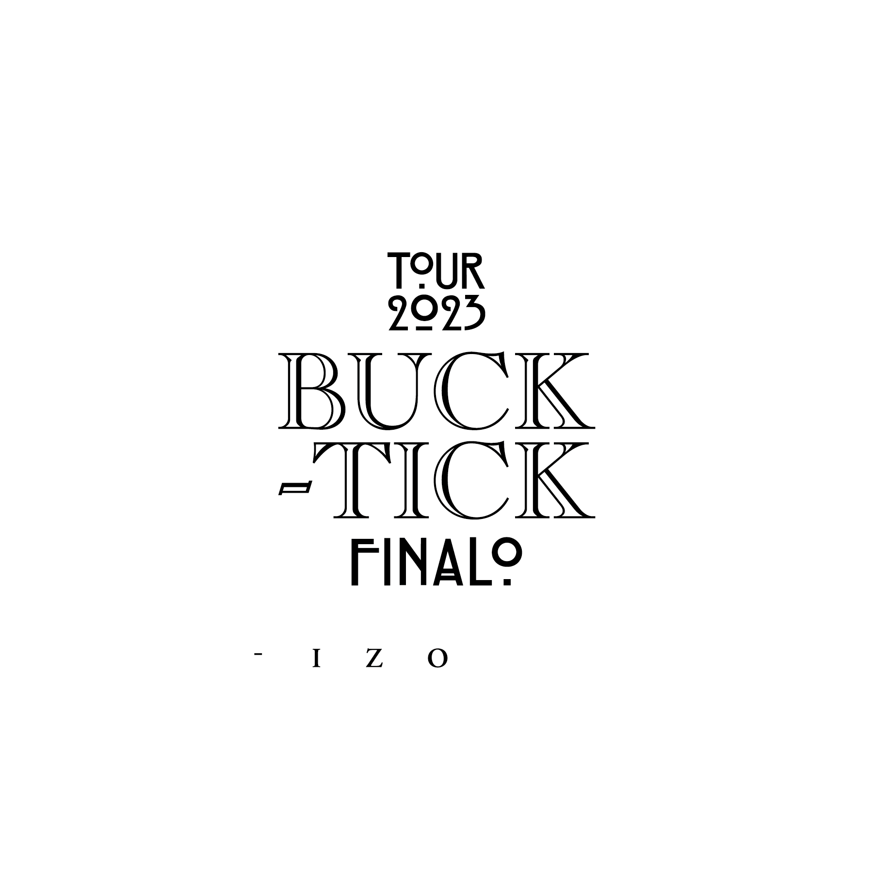 BUCK-TICK TOUR 2023 異空-IZORA- FINALO｜BUCK-TICK オフィシャルサイト